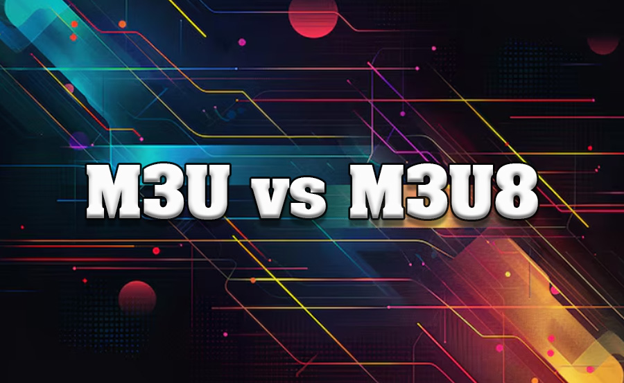 M3U vs. M3U8: Which Playlist Format Works Best for IPTV?