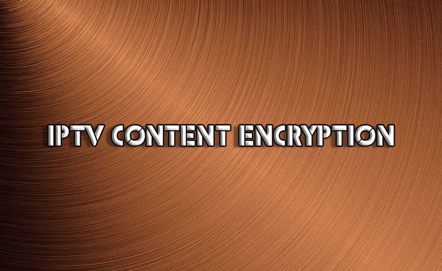 IPTV Content Encryption Methods